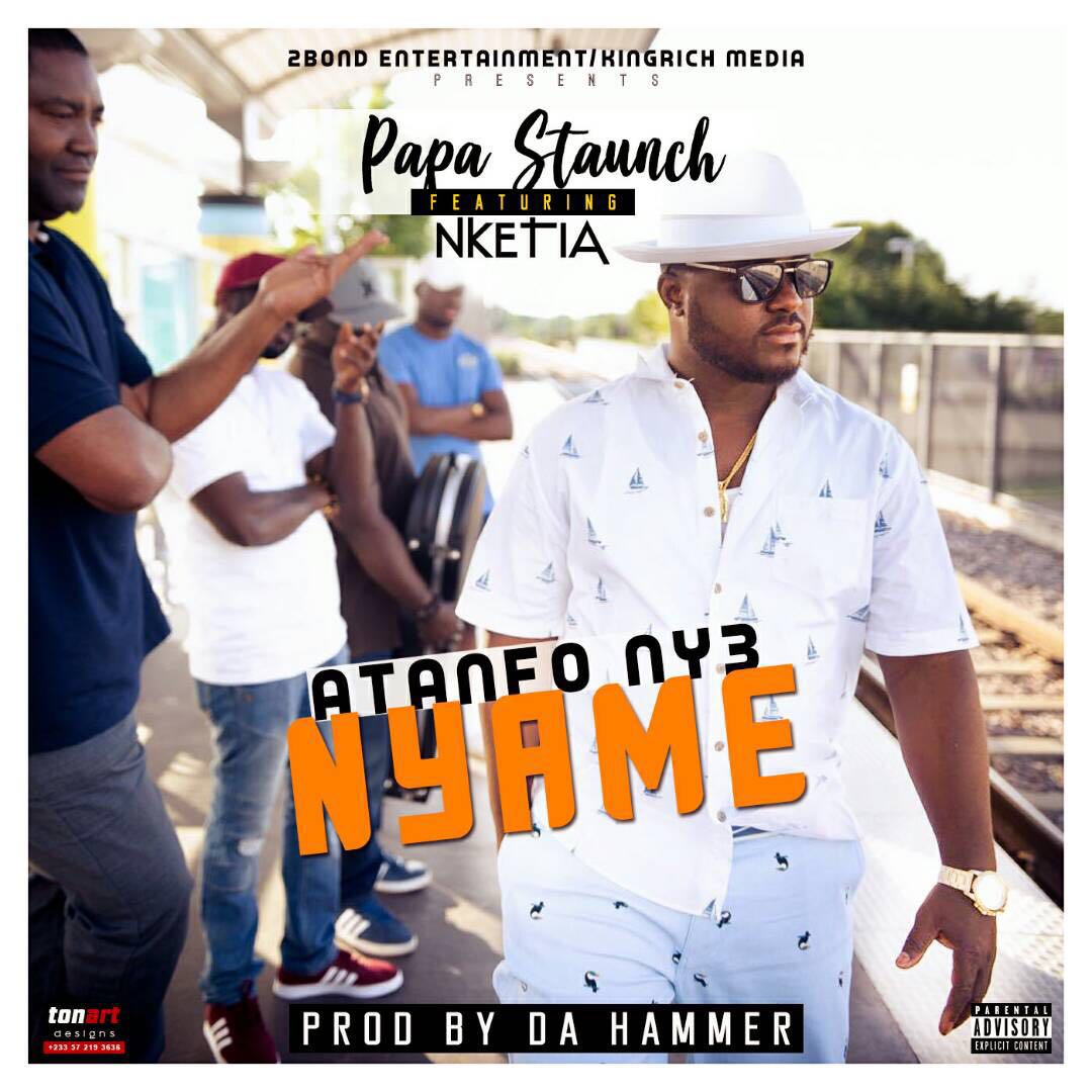 PAPA STAUNCH FT NKETIA – ATANFO NYE NYAME