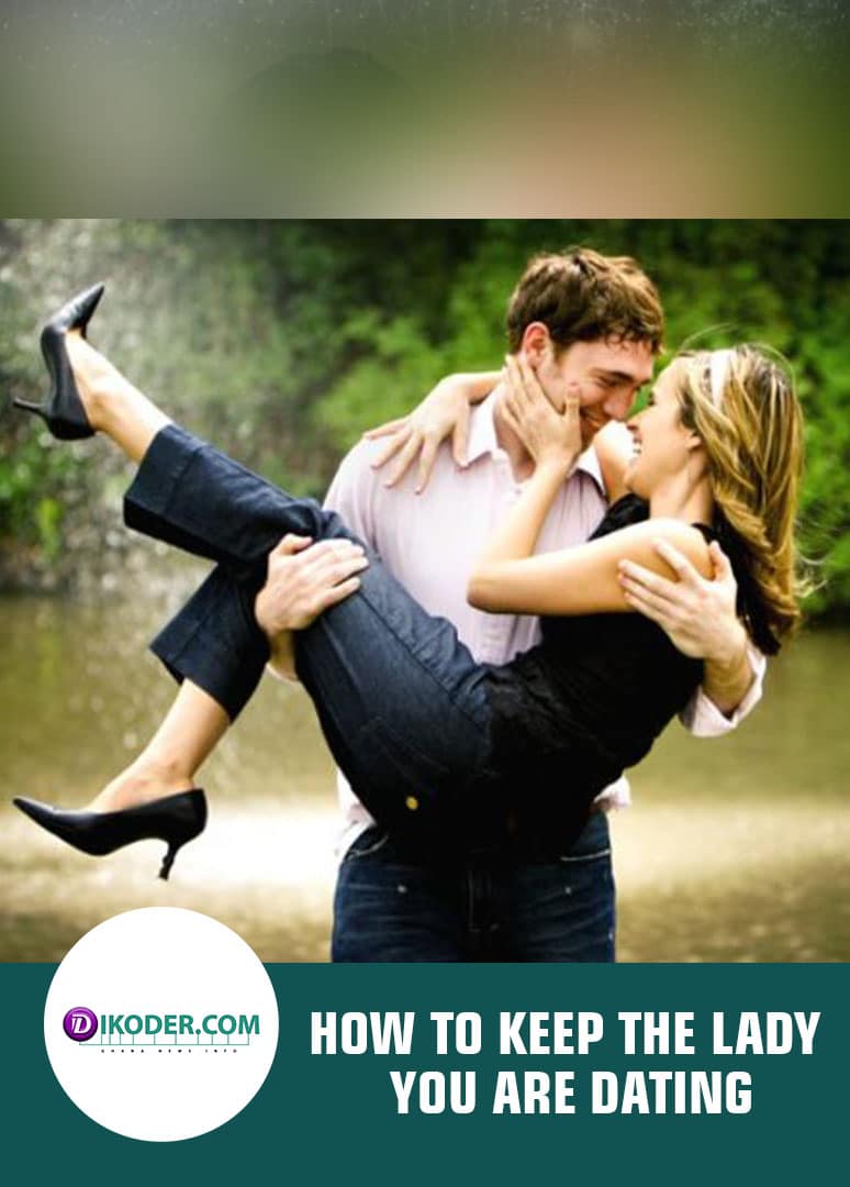 HOW TO KEEP THE LADY YOU ARE DATING