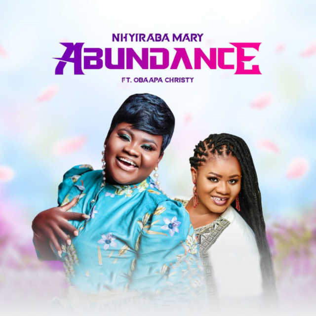 ABUNDANCE- NHYIRABA MARY ft. OBAAPA CHRISTY